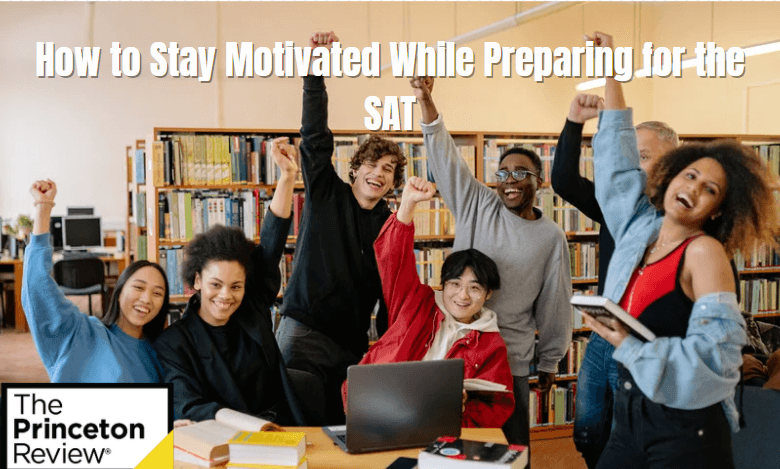 How to Stay Motivated While Preparing for the SAT