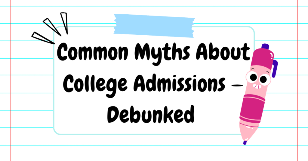 College Admissions Myths Debunked