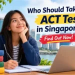 Who Should Take the ACT Test in Singapore